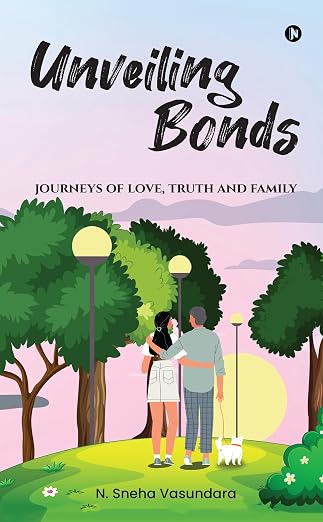Cover of “Unveiling Bonds: Journeys of Love, Truth and Family” by N. Sneha Vasundara